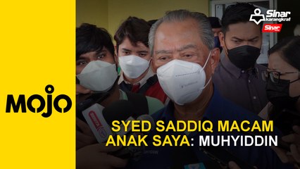 Syed Saddiq macam anak saya: Muhyiddin