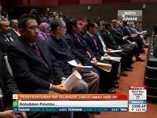 Penstrukturan Air Selangor dimuktamadkan hari ini