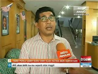 Tidak perlu lebih sudu dari kuah ketika beri kenyataan