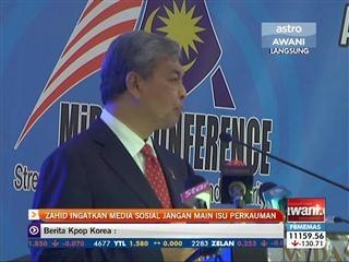 Zahid ingatkan media sosial jangan main isu perkauman