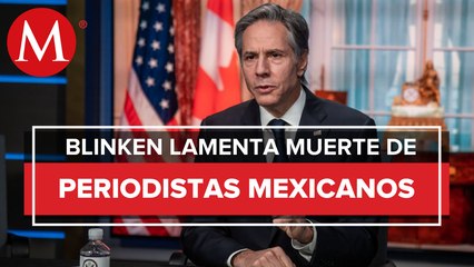 Antony Blinken expresa preocupación por asesinatos de periodistas en México