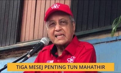 Tiga mesej penting Tun Mahathir
