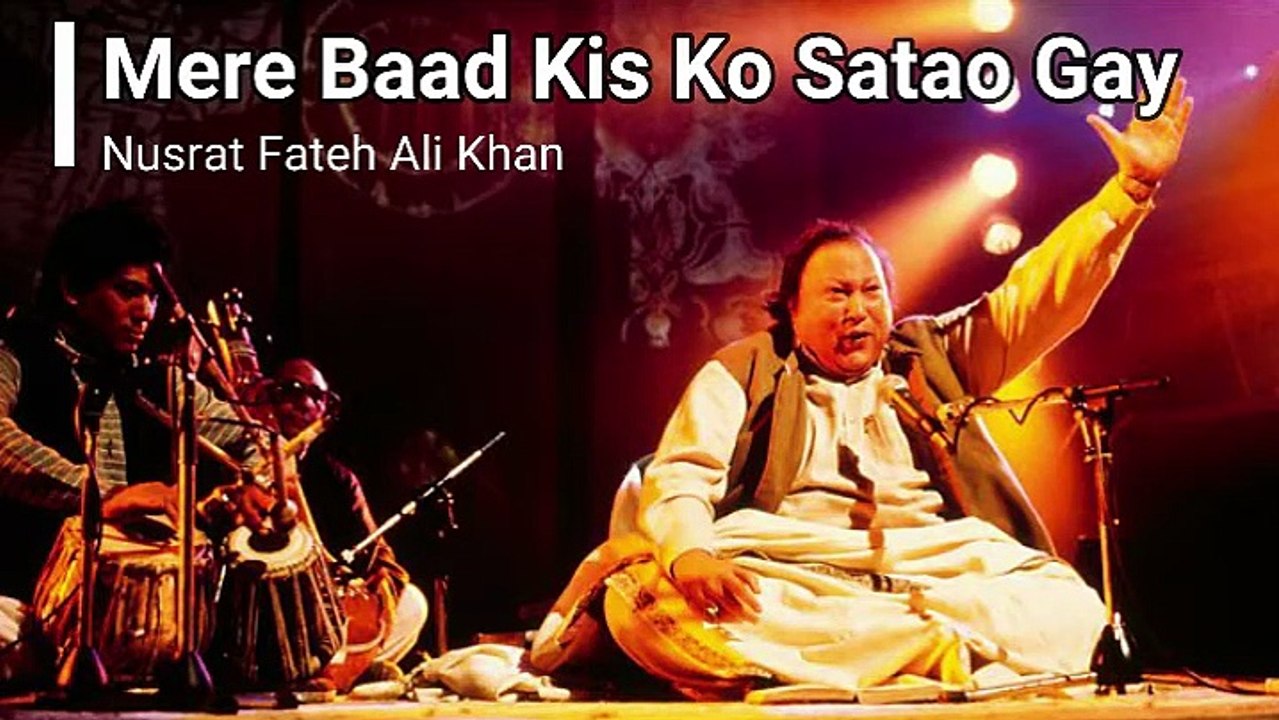 Mere Baad Kis ko Satao Gay  Nusrat Fateh Ali Khan
