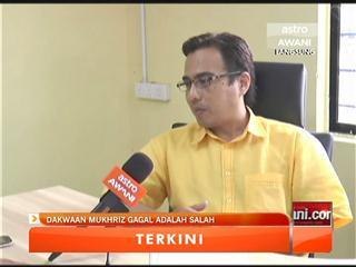 Dakwaan Datuk Seri Mukhriz gagal adalah salah