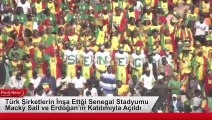 Türk Şirketlerin İnşa Ettği Senegal Stadyumu Macky Sall ve Erdoğan’ın Katılımıyla Açıldı