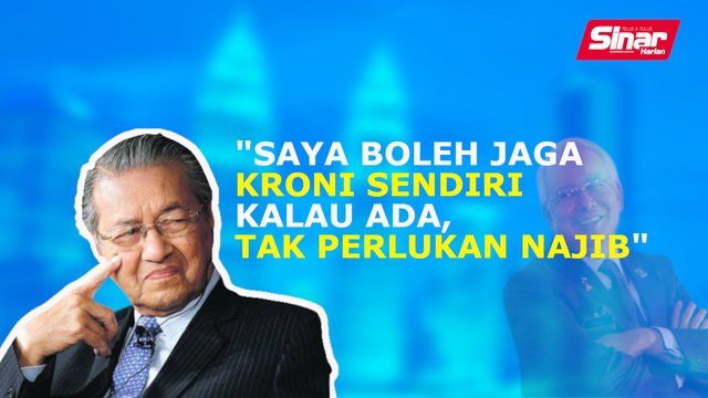 SINAR PM: Saya boleh jaga kroni sendiri kalau ada, tak perlukan Najib