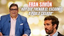 Fran Simón: “Hay que frenar el escarnio a Pablo Casado, el enemigo de la derecha es Pedro Sánchez”