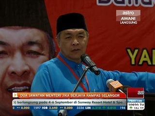 Dua jawatan menteri jika berjaya rampas Selangor