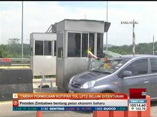 Tarikh permulaan kutipan tol LPT2 belum ditentukan