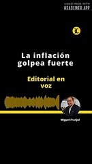 Editorial l La inflación golpea fuerte