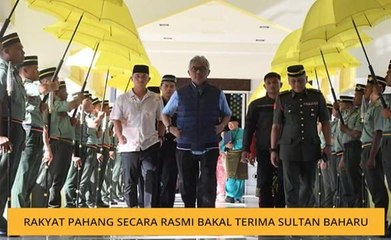 Rakyat Pahang secara rasmi bakal terima Sultan baharu
