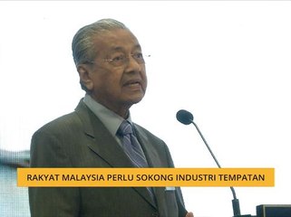 Rakyat Malaysia perlu sokong industri tempatan - Tun Dr Mahathir