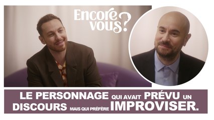 ENCORE VOUS ? N°1 - Le personnage qui avait prévu un discours mais qui préfère improviser