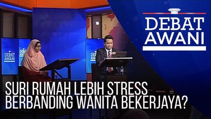 Debat AWANI: Suri rumah lebih stress berbanding wanita bekerjaya?