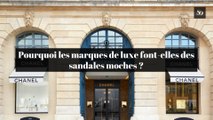 Pourquoi les marques de luxe font-elles des sandales moches ?