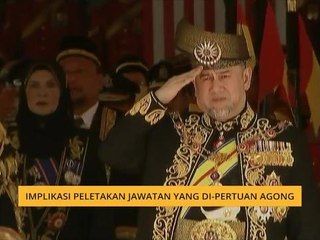 Implikasi peletakan jawatan Yang di-Pertuan Agong