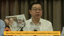 MCA perlu siasat sumber dana pilihanraya RM16.5 juta