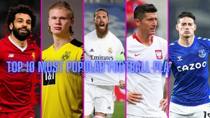 Top 10 Most Popular Football Players In The World In 2022 (Updated)