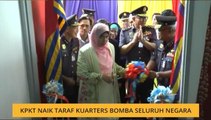 KPKT naik taraf kuarters bomba seluruh negara