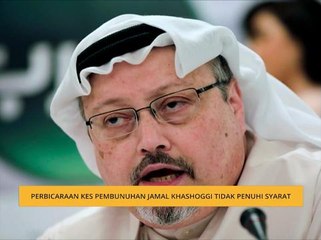 Perbicaraan kes pembunuhan Jamal Khashoggi tidak penuhi syarat