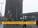 Petrol pam terbakar, 3 maut, 27 cedera