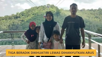 Tiga beradik dikhuatiri lemas dihanyutkan arus