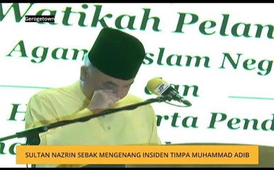 Sultan Nazrin sebak mengenang insiden timpa Muhammad Adib