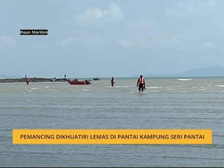 Pemancing dikhuatiri lemas di Pantai Kampung Seri Pantai