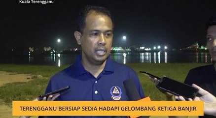 Terengganu bersiap sedia hadapi gelombang ketiga banjir