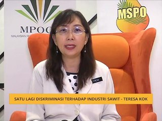 Satu lagi diskriminasi terhadap industri sawit - Teresa Kok