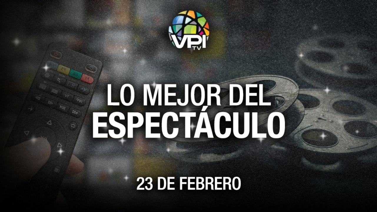 Lo más destacado en el mundo del espectáculos – Miércoles 23 de Febrero
