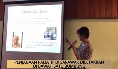 AWANI - Sarawak: Penjagaan paliatif di Sarawak diletakkan di bawah satu bumbung