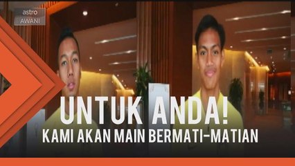 "Kami akan bermain mati-matian"