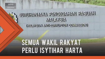 Perlu ada undang-undang untuk semua wakil rakyat isytihar harta