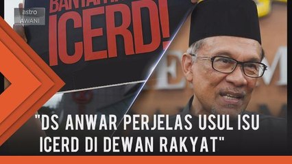 Ahli Parlimen Port Dickson, Dato' Seri Anwar beri penjelasan usul isu ICERD di Dewan Rakyat