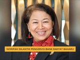 Noripah dilantik Pengerusi Bank Rakyat baharu