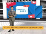 Komen Pagi 04 Dis: Skandal 1MDB dimasukkan dalam sejarah Malaysia