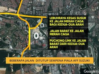 Beberapa jalan ditutup sempena Piala AFF Suzuki