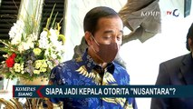 Titik Terang Sosok Kepala Otorita IKN, Presiden Jokowi: Yang Pasti dari Non Partai