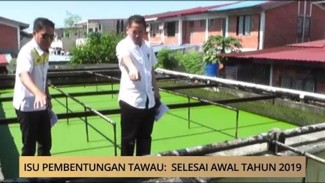 AWANI - Sabah: Isu pembentungan Tawau - Selesai awal tahun 2019