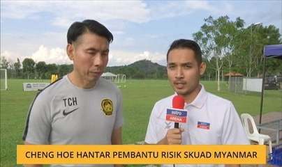 Cheng Hoe hantar pembantu risik skuad Myanmar