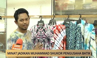 AWANI - Melaka: Minat jadikan Muhammad Shukor pengusaha batik