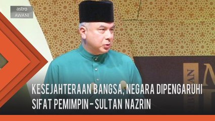 Kesejahteraan bangsa, negara dipengaruhi sifat pemimpin - Sultan Nazrin