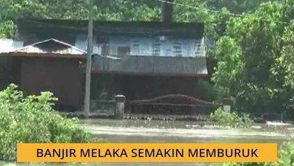 Banjir Melaka semakin memburuk