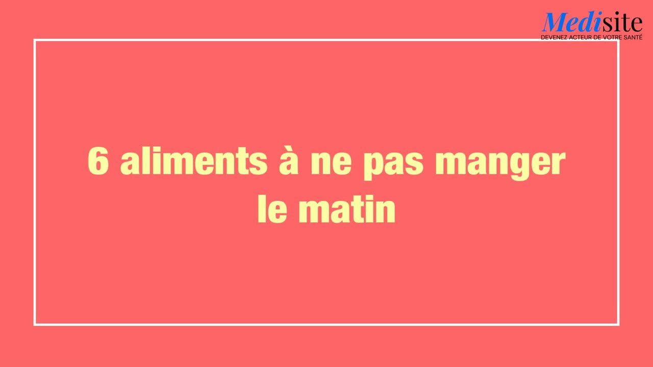 6 aliments à ne pas manger le matin