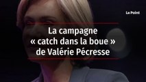 La campagne « catch dans la boue » de Valérie Pécresse