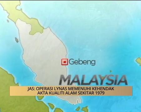 AWANI - Pahang: JAS: Operasi LYNAS memenuhi kehendak Akta Kualiti Alam Sekitar 1979