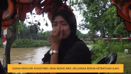 Usaha mencari Kontsabel Wan Mohd Arif, keluarga redha ketentuan Ilahi