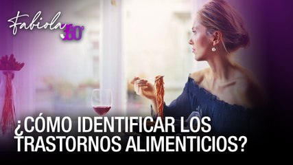 ¿Cómo identificar los trastornos alimenticios? - Fabiola 360