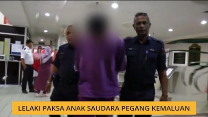 Lelaki paksa anak saudara pegang kemaluan